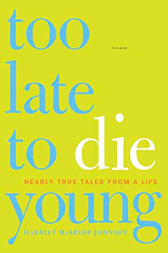 Too Late to Die Young: Nearly True Tales from a Life