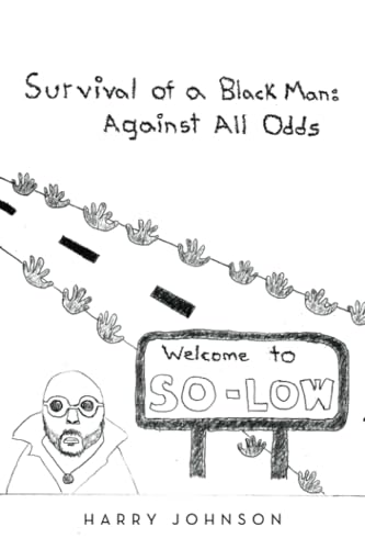 Survival of a Black Man: Against all Odds: Welcome to So-Low von iUniverse