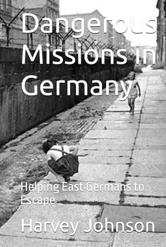 Dangerous Missions in Germany: Helping East Germans to Escape