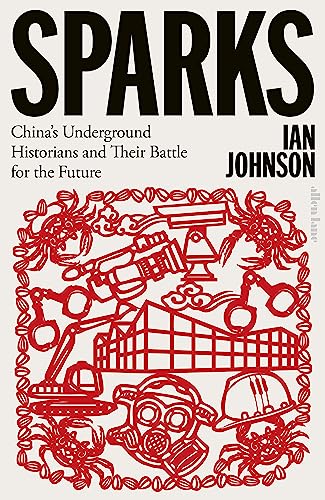 Sparks: China's Underground Historians and Their Battle for the Future von Allen Lane