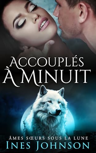 Accouplés à Minuit: Une romance paranormale de loups-garous (Âmes Sœurs Sous la Lune, Band 3) von Independently published
