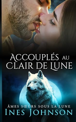 Accouplés au Clair de Lune: Une romance paranormale de loups-garous (Âmes Sœurs Sous la Lune, Band 1) von Independently published