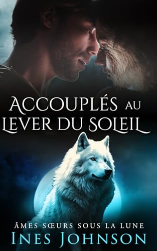 Accouplés au Lever du Soleil: Une romance paranormale de loups-garous (Âmes Sœurs Sous la Lune, Band 4) von Independently published