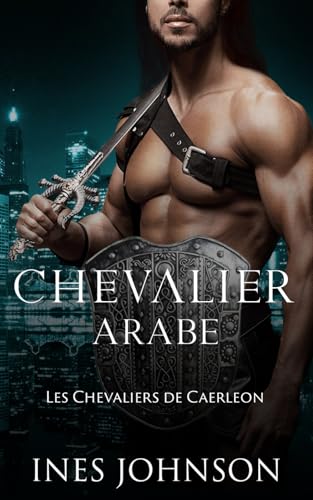 Chevalier Arabe: Une romance paranormale (Les Chevaliers de Caerleon, Band 3) von Independently published
