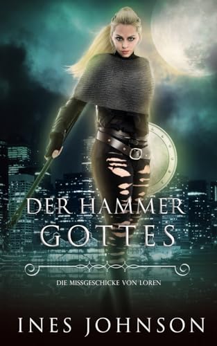Der Hammer Gottes: Eine zeitgenössische Fantasy-Romanze (Die Missgeschicke von Loren, Band 3) von Independently published