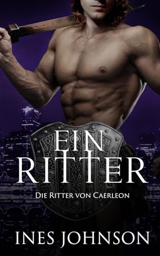 Ein Ritter: Eine zeitgenössische Fantasy-Romanze (Die Ritter von Caerleon, Band 2) von Independently published