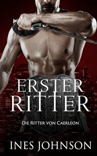 Erster Ritter: Eine zeitgenössische Fantasy-Romanze (Die Ritter von Caerleon, Band 1) von Independently published