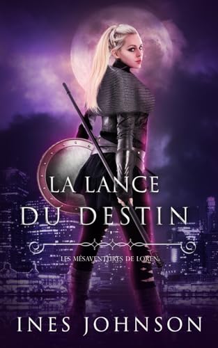 La Lance du Destin (Les Mésaventures de Loren, Band 1) von Independently published