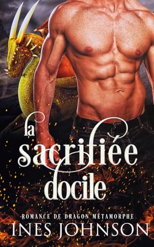 La sacrifiée docile: Romance de dragon métamorphe (Les derniers dragons, Band 5) von Independently published