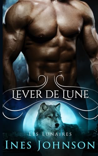 Lever de lune: Une romance paranormale avec des loups-garous (Les Lunaires, Band 1) von Independently published