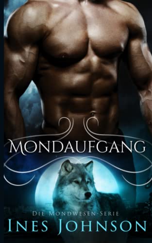 Mondaufgang: ein paranormaler Wolfswandler-Roman (Die Mondwesen-Serie, Band 1)