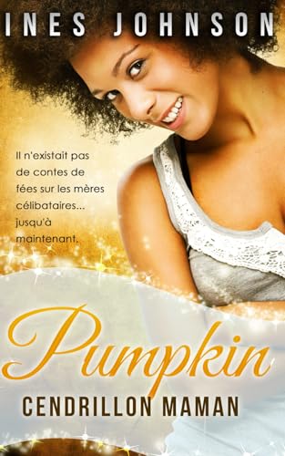 Pumpkin: Une romance mettant en scène une mère célibataire (Cendrillon Maman, Band 1) von Independently published