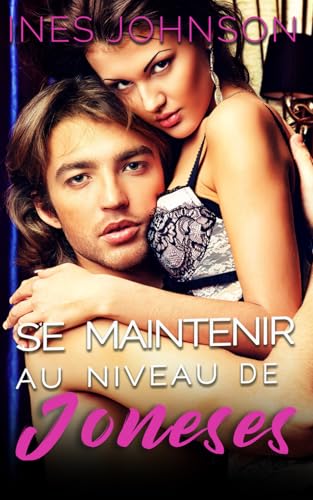 Se maintenir au niveau des Joneses: Une romance érotique Se maintenir au niveau des Joneses: Une romance érotique von Independently published