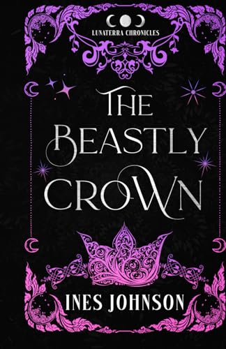The Beastly Crown: Eine Romantasy im Stil von Die Schöne und das Biest (Die Lunaterra-Chroniken, Band 1) von Independently published