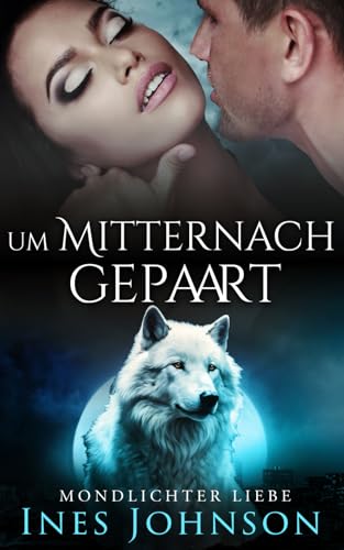 Um Mitternacht gepaart: Werwolf Romantik (Mondlichter Liebe, Band 3) von Independently published