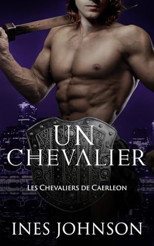 Un Chevalier: Une romance paranormale (Les Chevaliers de Caerleon, Band 2) von Independently published