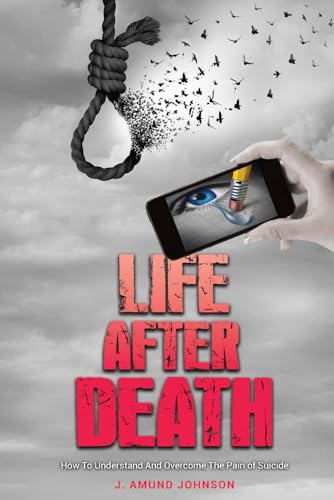 Life After Death: How to Understand and Overcome the Pain of Suicide Life After Death: How to Understand and Overcome the Pain of Suicide von Books to Hook Publishing, LLC.