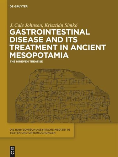 Gastrointestinal Disease and Its Treatment in Ancient Mesopotamia: The Nineveh Treatise (Die babylonisch-assyrische Medizin in Texten und Untersuchungen)