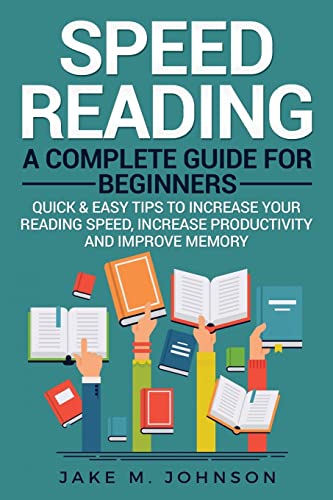 Speed Reading: A Complete Guide for Beginners Quick & Easy Tips to Increase Your Reading Speed, Increase Productivity and Improve Memory Speed Reading: A Complete Guide for Beginners Quick & Easy Tips to Increase Your Reading Speed, Increase Productivity and Improve Memory von CREATESPACE