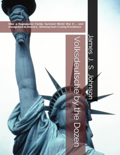 Volksdeutsche by the Dozen: How a Yugoslavian Family Survived World War II ... and Eventually Immigrated to America, Demonstrating God's Caring Providence von Independently published
