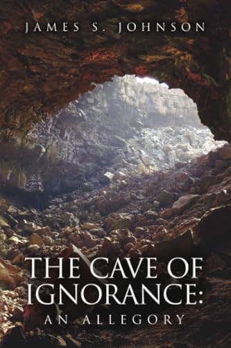 The Cave of Ignorance: An Allegory von Dorrance Publishing Company