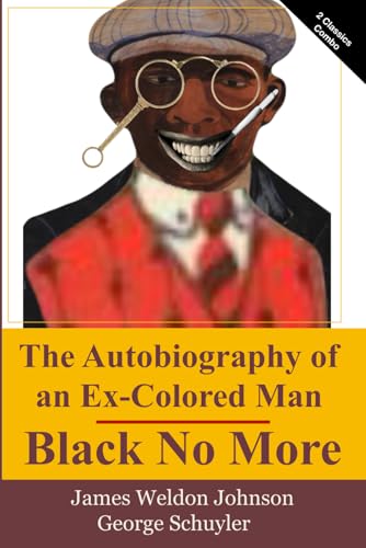 The Autobiography Of An Ex-Colored Man and Black No More: Two Classic Books in One Volume von Independently published