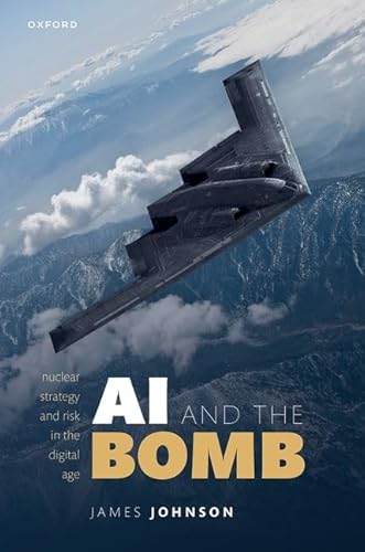 AI and the Bomb: Nuclear Strategy and Risk in the Digital Age AI and the Bomb: Nuclear Strategy and Risk in the Digital Age