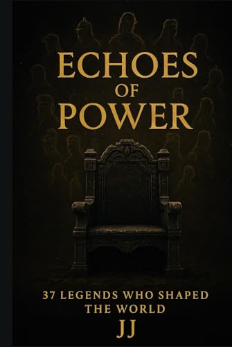 Echoes of Power: 37 Legends Who Shaped the World Echoes of Power: 37 Legends Who Shaped the World von Independently published
