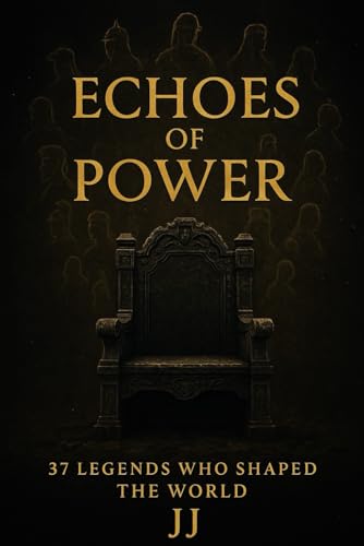 Echoes of Power: 37 Legends Who Shaped the World Echoes of Power: 37 Legends Who Shaped the World von Independently published