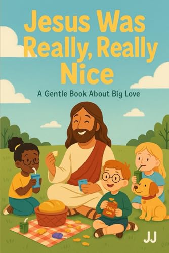 Jesus Was Really, Really Nice: A Gentle Book About Big Love Jesus Was Really, Really Nice: A Gentle Book About Big Love von Independently published