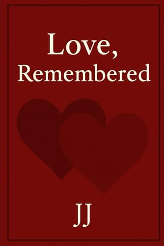 Love, Remembered: A Love Story Love, Remembered: A Love Story von Independently published