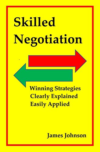Skilled Negotiation: Winning Strategies Clearly Explained Easily Applied von Independently Published
