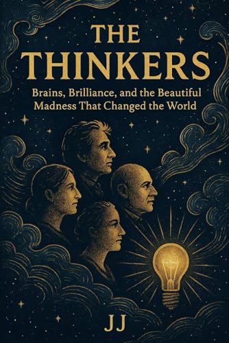 The Thinkers: Brains, Brilliance, and the Beautiful Madness That Changed the World The Thinkers: Brains, Brilliance, and the Beautiful Madness That Changed the World von Independently published