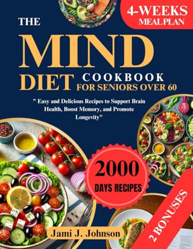 THE MIND DIET COOKBOOK FOR SENIORS OVER 60: Easy and Delicious Recipes to Support Brain Health, Boost Memory, and Promote Longevity von Independently published