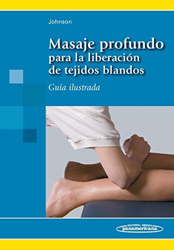 Masaje profundo para la liberación de tejidos blandos : guía ilustrada von Editorial Médica Panamericana S.A.