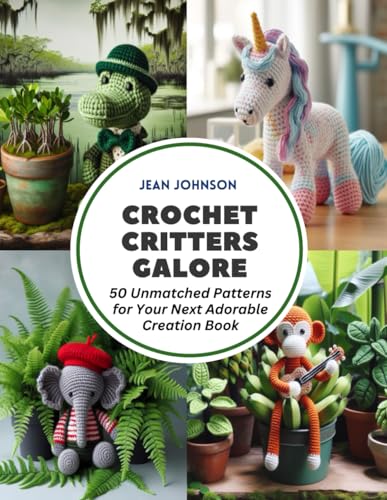 Crochet Critters Galore: 50 Unmatched Patterns for Your Next Adorable Creation Book
