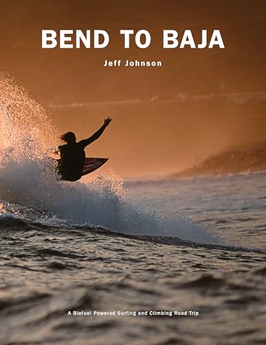 Bend to Baja: A Biofuel Powered Surfing and Climbing Road Trip
