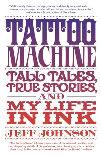 Tattoo Machine: Tall Tales, True Stories, and My Life in Ink