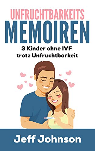 Unfruchtbarkeits-Memoiren: 3 Kinder ohne IVF trotz Unfruchtbarkeit von Independently Published