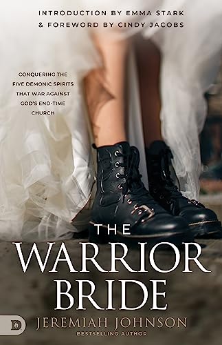The Warrior Bride: Conquering the Five Demonic Spirits that War Against God’s End-Time Church von Destiny Image Publishers