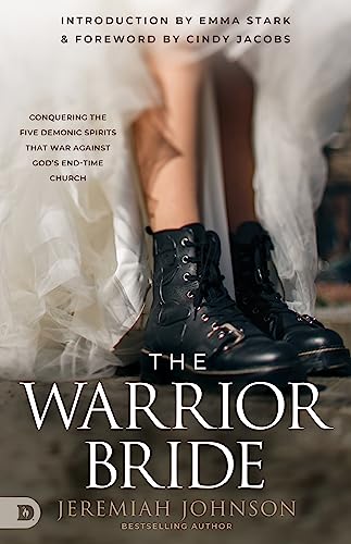 The Warrior Bride: Conquering the Five Demonic Spirits that War Against God’s End-Time Church von Destiny Image