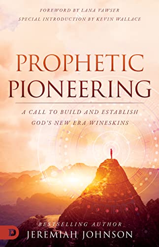 Prophetic Pioneering: A Call to Build and Establish God's New Era Wineskins von Destiny Image Publishers