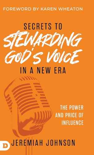 Secrets to Stewarding God's Voice in a New Era: The Power and Price of Influence von Destiny Image