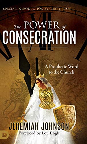 The Power of Consecration: A Prophetic Word to the Church von Destiny Image