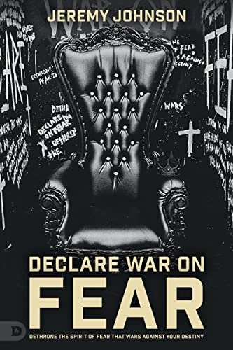 Declare War on Fear: Dethrone the Spirit of Fear That Wars Against Your Destiny von Destiny Image Publishers