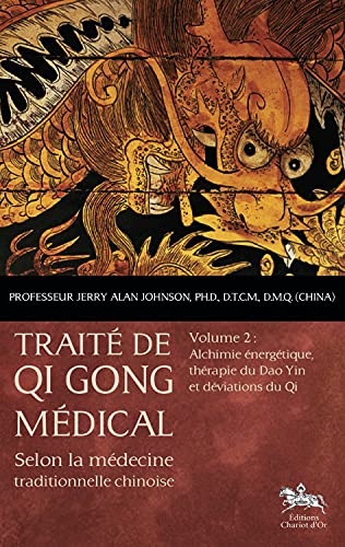 Traité de Qi Gong médical - T2 : Alchimie énergétique: Volume 2, Alchimie énergétique, thérapie du Dao Yin et déviations du Qi