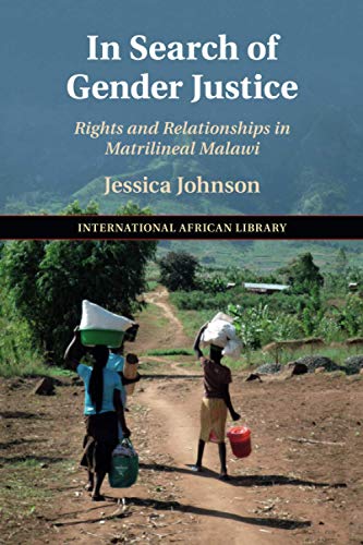 In Search of Gender Justice: Rights and Relationships in Matrilineal Malawi (International African Library, 58, Band 58) von Cambridge University Press