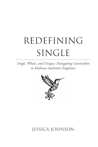 Redefining Single: Single, Whole, and Unique: Navigating Counterfeits to Embrace Authentic Singleness von Independently published