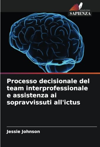Processo decisionale del team interprofessionale e assistenza ai sopravvissuti all'ictus von Edizioni Sapienza