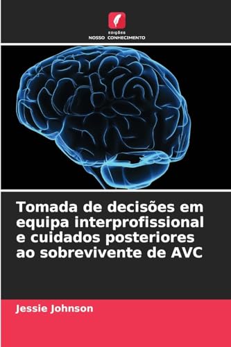 Tomada de decisões em equipa interprofissional e cuidados posteriores ao sobrevivente de AVC von Edições Nosso Conhecimento